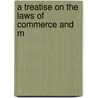 A Treatise On The Laws Of Commerce And M by Joseph Chitty