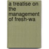 A Treatise On The Management Of Fresh-Wa by Unknown