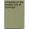A Treatise On The Modern Law Of Municipa by Bayard Taylor Hainer