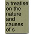 A Treatise On The Nature And Causes Of S