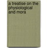 A Treatise On The Physiological And Mora door Andrew Combe