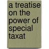 A Treatise On The Power Of Special Taxat door Henry N. 1840-1917 Ess