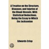 A Treatise On The Structure, Diseases, A by Edwards Crisp