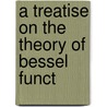 A Treatise On The Theory Of Bessel Funct door G.N. 1886-Watson