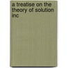 A Treatise On The Theory Of Solution Inc door Thomas Cecil Fitzpatrick