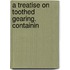 A Treatise On Toothed Gearing. Containin