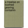 A Treatise On Toothed Gearing. Containin by John Howard Cromwell