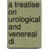 A Treatise On Urological And Venereal Di