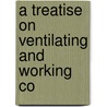 A Treatise On Ventilating And Working Co door J.A. Ramsay