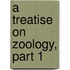 A Treatise On Zoology, Part 1