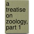 A Treatise On Zoology, Part 1