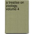 A Treatise On Zoology, Volume 4