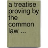 A Treatise Proving By The Common Law ... door David England