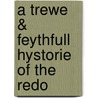 A Trewe & Feythfull Hystorie Of The Redo door J. Addey 1775-1860 Repton