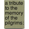 A Tribute To The Memory Of The Pilgrims: by Joel Hawes