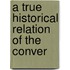 A True Historical Relation Of The Conver