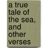A True Tale Of The Sea, And Other Verses