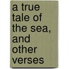 A True Tale Of The Sea, And Other Verses by Margaret Swayne