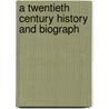 A Twentieth Century History And Biograph by Unknown