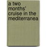 A Two Months' Cruise In The Mediterranea by William Munro