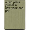 A Two Years Journal In New-York: And Par by Charles Wooley