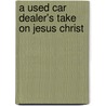 A Used Car Dealer's Take on Jesus Christ door Steve Timmons