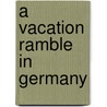 A Vacation Ramble In Germany door Henry Bedford