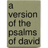 A Version Of The Psalms Of David door Onbekend