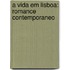 A Vida Em Lisboa: Romance Contemporaneo