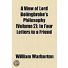 A View Of Lord Bolingbroke's Philosophy by William Warburton