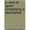 A View Of Spain Comprising A Descriptive door Alexandre Laborde
