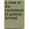 A View Of The Commerce Of Greece, Formed door Onbekend