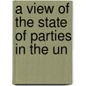 A View Of The State Of Parties In The Un by Samuel MacCormack