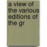 A View Of The Various Editions Of The Gr by Unknown