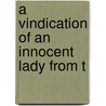 A Vindication Of An Innocent Lady From T door See Notes Multiple Contributors