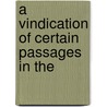 A Vindication Of Certain Passages In The door Onbekend