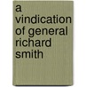 A Vindication Of General Richard Smith by Unknown