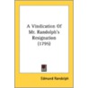 A Vindication Of Mr. Randolph's Resignat door Onbekend