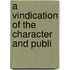 A Vindication Of The Character And Publi