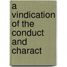 A Vindication Of The Conduct And Charact door See Notes Multiple Contributors