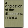 A Vindication Of The Dissenters: In Answ by James Peirce