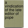 A Vindication Of The Late Editor Of Pope by William Lisle Bowles