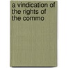 A Vindication Of The Rights Of The Commo by Humphrey Mackworth