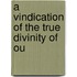 A Vindication Of The True Divinity Of Ou