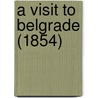 A Visit To Belgrade (1854) by Unknown