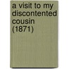 A Visit To My Discontented Cousin (1871) by Unknown