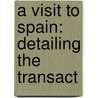 A Visit To Spain: Detailing The Transact by Michael Joseph Quin