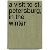 A Visit To St. Petersburg, In The Winter door Onbekend