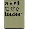 A Visit To The Bazaar door Onbekend