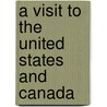 A Visit To The United States And Canada door Onbekend